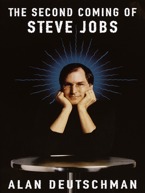 Title details for The Second Coming of Steve Jobs by Alan Deutschman - Available